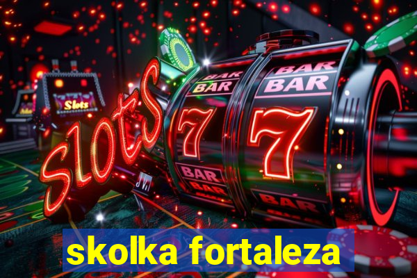 skolka fortaleza